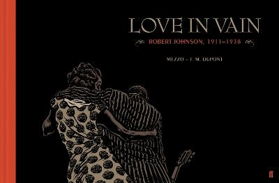 Love in Vain: Robert Johnson 1911-1938, the graphic novel by J. M. Dupont