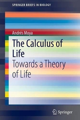 The Calculus of Life: Towards a Theory of Life by Andres Moya 9783319169699