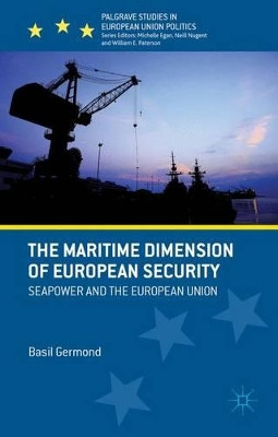 The Maritime Dimension of European Security: Seapower and the European Union by Basil Germond 9781137017802