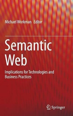 Semantic Web: Implications for Technologies and Business Practices by Michael Workman 9783319166575
