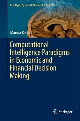 Computational Intelligence Paradigms in Economic and Financial Decision Making by Marina Resta 9783319214399