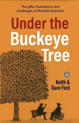 Under the Buckeye Tree: The gifts, frustrations, and challenges of multiple sclerosis by Keith Ford 9781952714375