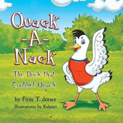Quack-A-Nack: The Duck that Couldn't Quack by Finis T Jones 9781946539397