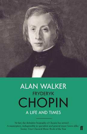 Fryderyk Chopin: A Life and Times by Professor Alan Walker