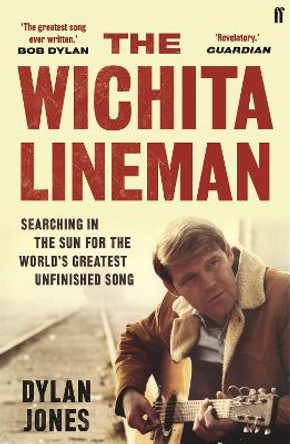 The Wichita Lineman: Searching in the Sun for the World's Greatest Unfinished Song by Dylan  Jones