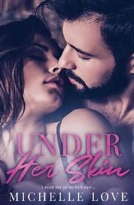 Under Her Skin: A Bad Boy Billionaire Romance by Michelle Love 9781648081293