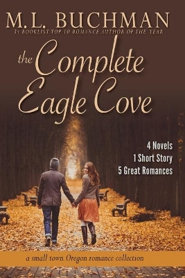 The Complete Eagle Cove: a small town Oregon romance collection by M L Buchman 9781945740398