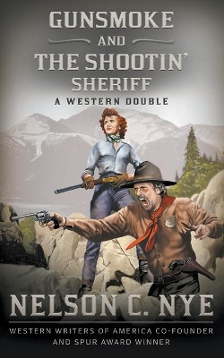 Gunsmoke and The Shootin' Sheriff: A Western Double by Nelson C Nye 9781639779437