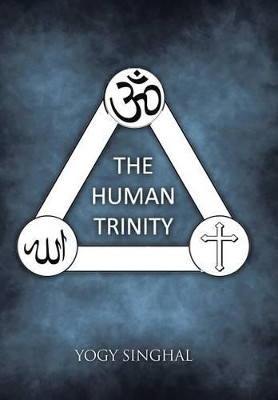 The Human Trinity by Yogy Singhal 9781482813883