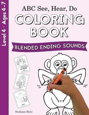 ABC See, Hear, Do Level 4: Coloring Book, Blended Ending Sounds by Stefanie Hohl 9781638240150