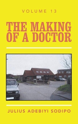 The Making of a Doctor by Julius Adebiyi Sodipo 9781669815099