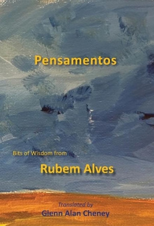 Pensamentos: Bits of Wisdom from Rubem Alves by Rubem Alves 9781947074378