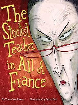 The Strictest Teacher in All of France by Thom Van Every 9781802277579 The Strictest Teacher in All of France by Thom Van Every 9781802277579