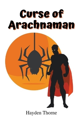 Curse of Arachnaman by Hayden Thorne 9798215499887