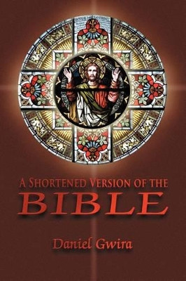 A Shortened Version of the Bible by Daniel Gwira 9781612048888