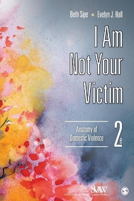 I Am Not Your Victim: Anatomy of Domestic Violence by Beth M. Sipe 9781452235301