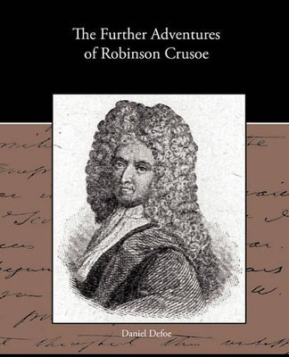 The Further Adventures of Robinson Crusoe by Daniel Defoe 9781438536576