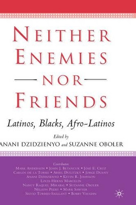 Neither Enemies nor Friends: Latinos, Blacks, Afro-Latinos by Professor Suzanne Oboler 9781403965677