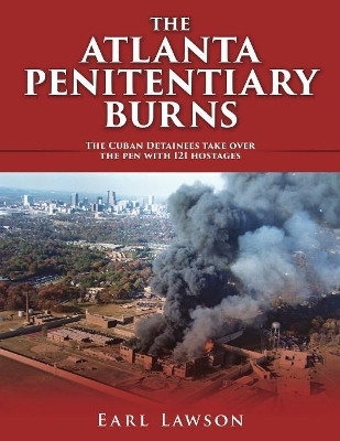 The Atlanta Penitentiary Burns by Earl Lawson 9781545647417