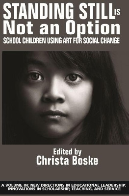 Standing Still is Not an Option: School Children Using Art for Social Change by Christa Boske 9781641138406
