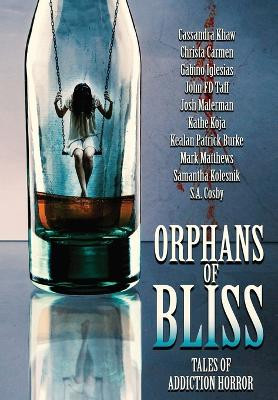 Orphans of Bliss: Tales of Addiction Horror by Kealan Patrick Burke 9781736695067