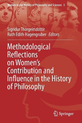 Methodological Reflections on Women's Contribution and Influence in the History of Philosophy by Sigridur Thorgeirsdottir 9783030444235