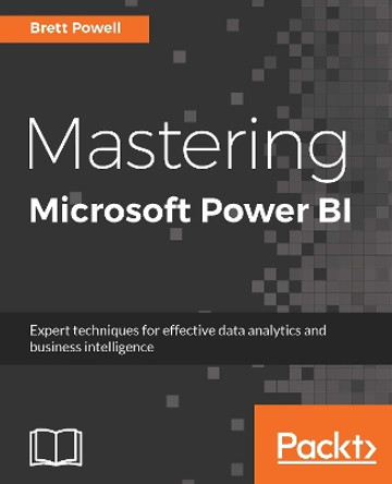 Mastering Microsoft Power BI: Expert techniques for effective data analytics and business intelligence by Brett Powell 9781788297233