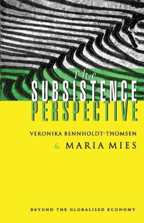 The Subsistence Perspective: Beyond the Globalised Economy by Maria Mies 9781856497756