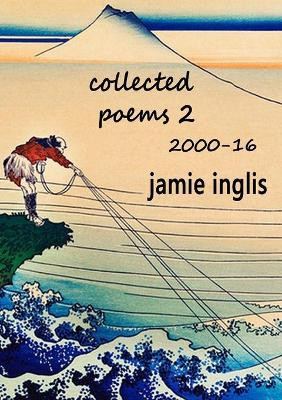 Collected Poems 2 2000-16 by Jamie Inglis 9781916354210