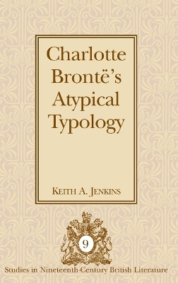 Charlotte Bronte's Atypical Typology by Keith A. Jenkins 9781433108556