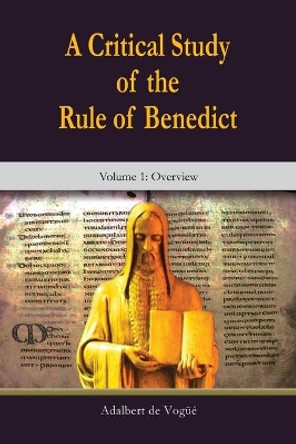 Critical Study of the Rule of Benedict, A: Overview: Volume 1: by De Vogue Adalbert OSB 9781565484801