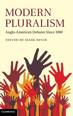 Modern Pluralism: Anglo-American Debates since 1880 by Mark Bevir 9781107017672