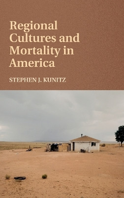 Regional Cultures and Mortality in America by Stephen J. Kunitz 9781107079632
