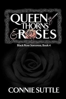 Queen of Thorns and Roses by Connie Suttle 9781634780278