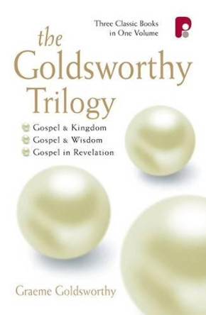The Goldsworthy Trilogy: Gospel & Kingdom, Wisdom & Revelation: Gospel & Kingdom, Wisdom & Revelation by Graeme Goldsworthy 9781842270363