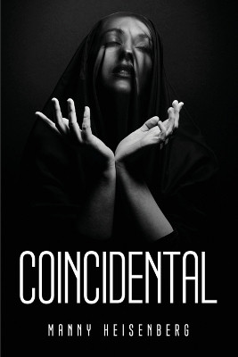 Coincidental by Manny Heisenberg 9781837613014