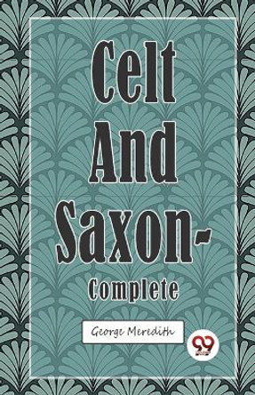 Celt and Saxon - Complete by George Meredith 9789357484923