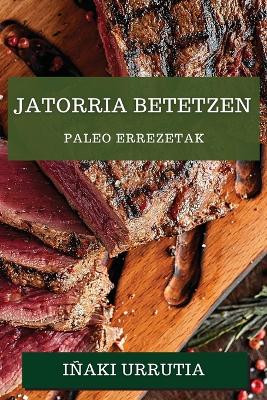 Jatorria Betetzen: Paleo Errezetak by Iñaki Urrutia 9781783815111