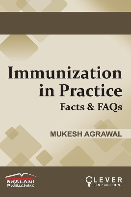 IMMUNIZATION IN PRACTICE Facts & FAQs by Mukesh Agrawal 9789392215032