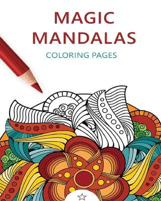 Magic Mandalas: Amazing Patterns: Adult Coloring Book, Stress Relieving Mandala Style Patterns by Coloring Magic Mandalas 9798211442252