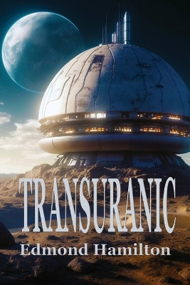 Transuranic by Edmond Hamilton 9781515460749