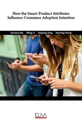 How The Smart Product Attributes Influence Consumer Adoption Intention by Ming Li 9789994987535