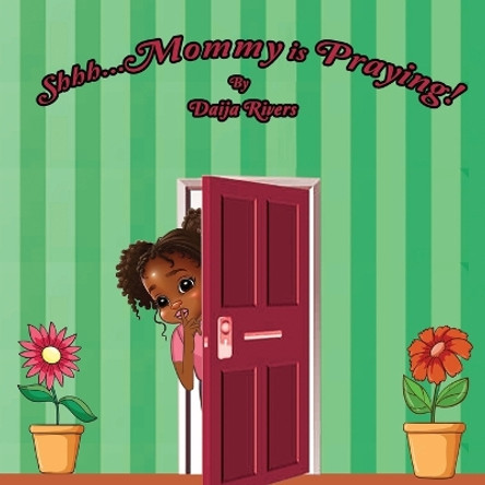 Shhh...Mommy is Praying! by Daija Rivers 9798988303411