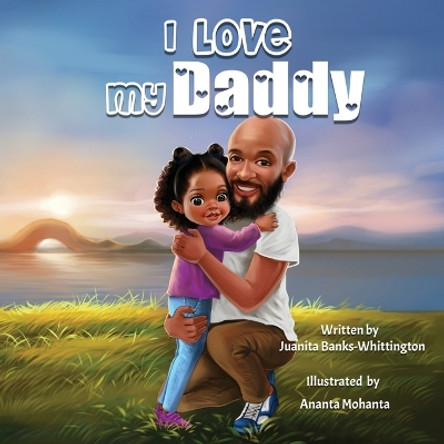 I Love My Daddy by Juanita Banks-Whittington 9798988297727