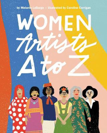 Women Artists A to Z by Melanie LaBarge