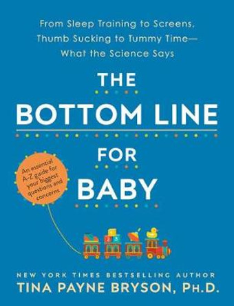 The Bottom Line for Baby: What the Science Says about Your Biggest Questions and Concerns by Tina Payne Bryson