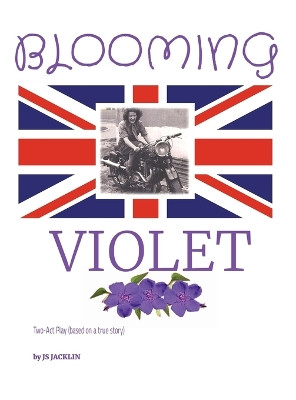 Blooming Violet: Two-Act Play (based on a true story) Although this is a script written with the intent to be performed on stage, the story told through the characters' dialogue is just as meaningful and poignant. by Js Jacklin 9781738639717