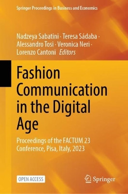 Fashion Communication in the Digital Age: Proceedings of the FACTUM 23 Conference, Pisa, Italy, 2023 by Nadzeya Sabatini 9783031385407