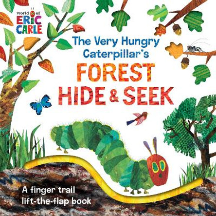 The Very Hungry Caterpillar's Forest Hide & Seek: A Finger Trail Lift-The-Flap Book by Eric Carle