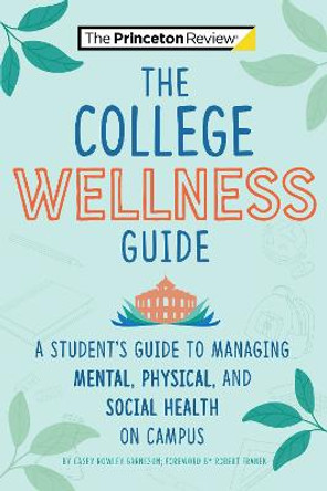 The Campus Wellness Guide: A College Student's Guide to Managing Mental, Physical, and Social Health by The Princeton Review